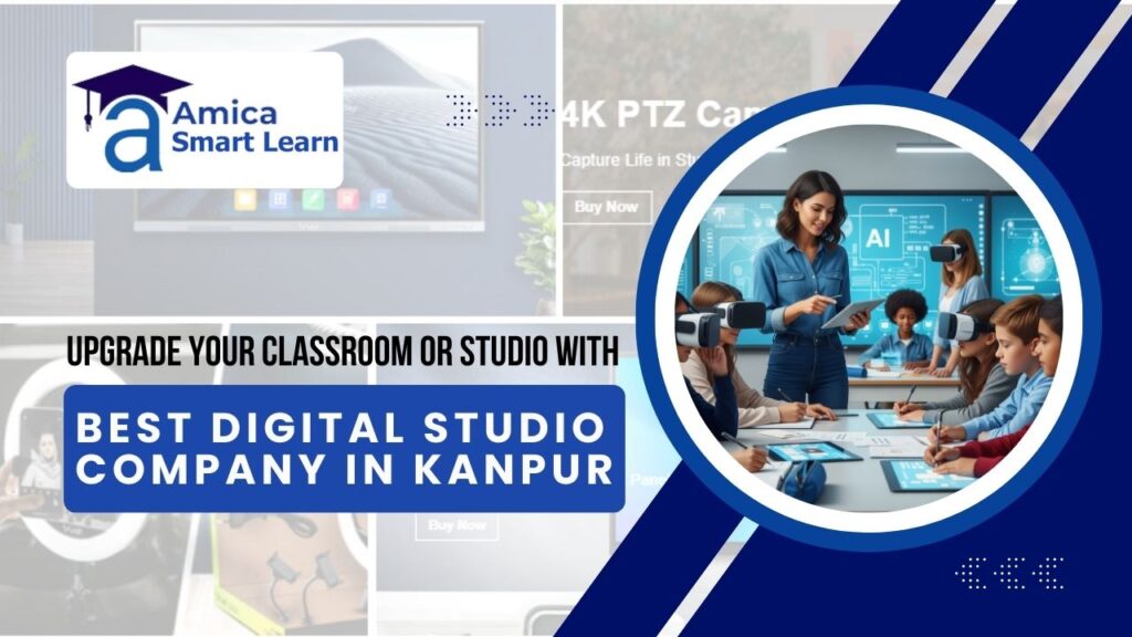 Upgrade Your Classroom Or Studio with Best Digital Studio Company in Kanpur