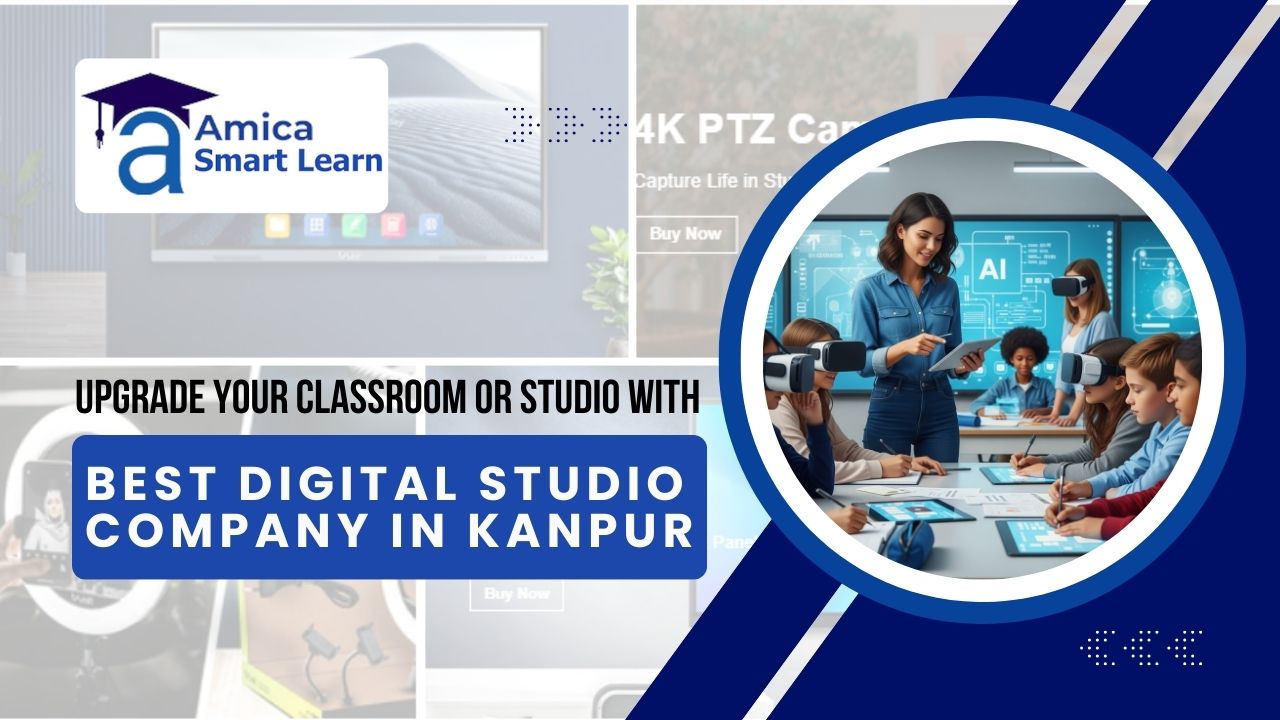 Upgrade Your Classroom Or Studio with Best Digital Studio Company in Kanpur