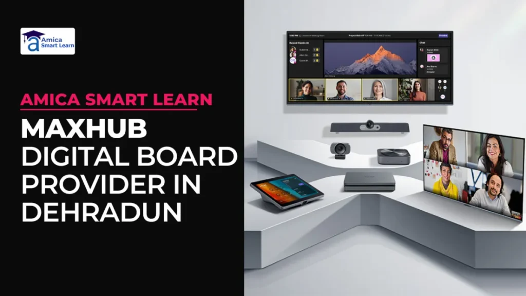 Maxhub Digital Board Provider in Dehradun – Amica Smart Learn’s Smart Classroom Setup